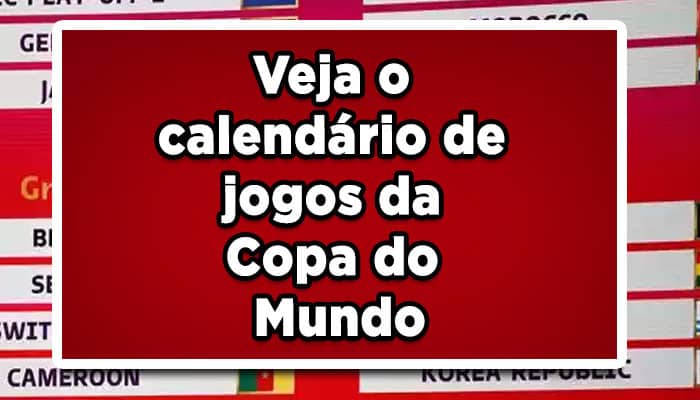 Veja o calendário de jogos da Copa do Mundo