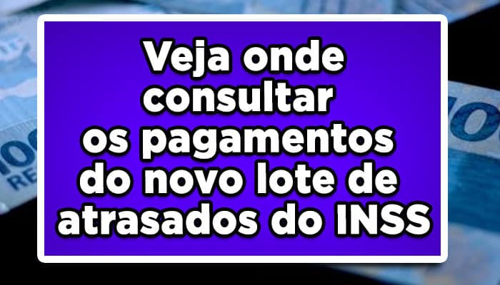 Veja onde consultar os pagamentos do novo lote de atrasados do INSS