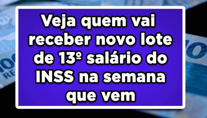 Veja quem vai receber novo lote de 13º salário do INSS na semana que vem