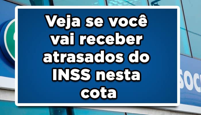 Veja se você vai receber atrasados do INSS nesta cota