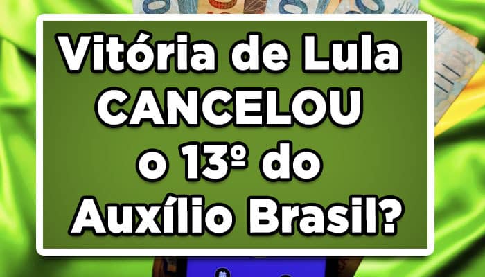 Vitória de Lula CANCELOU o 13º do Auxílio Brasil?