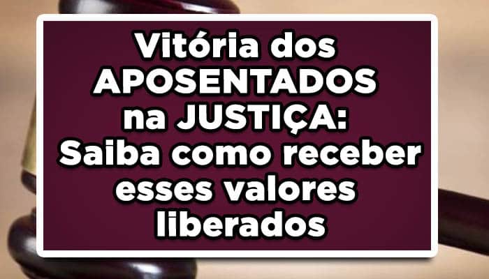 Vitória dos APOSENTADOS na JUSTIÇA: Saiba como receber esses valores liberados