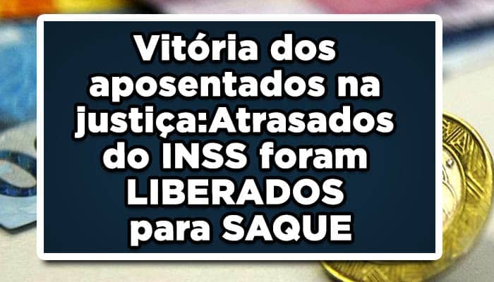 Vitória dos aposentados na justiça:Atrasados do INSS foram LIBERADOS para SAQUE