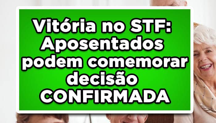Vitória no STF Aumento na aposentadoria
