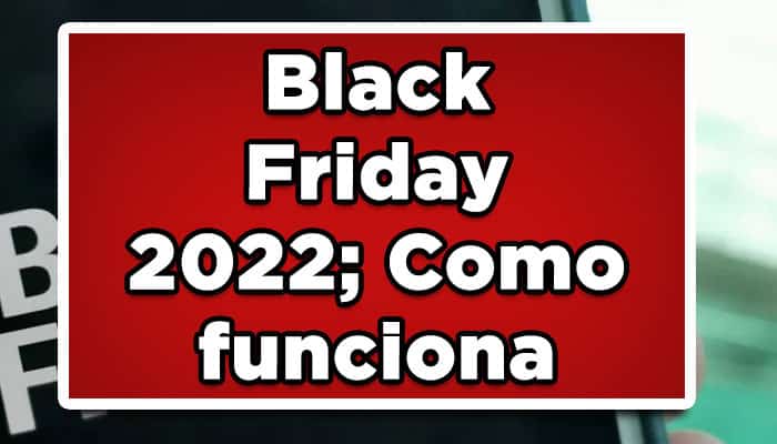 Black Friday 2022; Como funciona