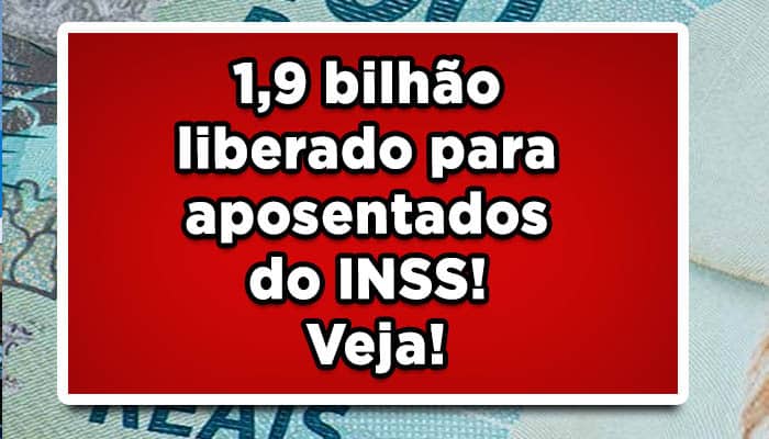1,9 bilhão liberado para aposentados do INSS! Veja!