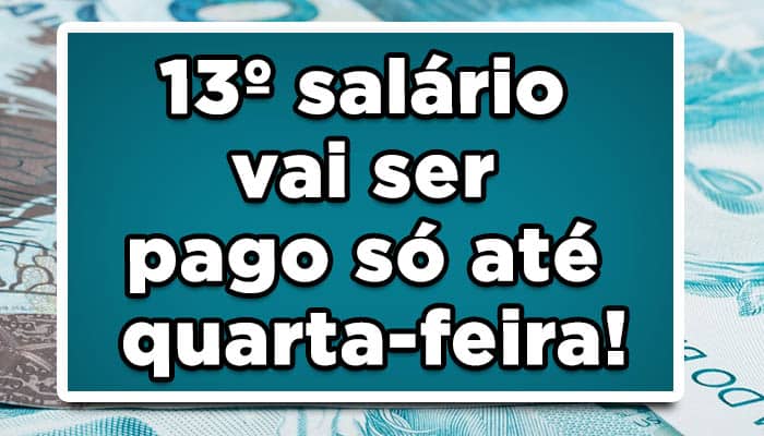 13º salário vai ser pago só até quarta-feira!