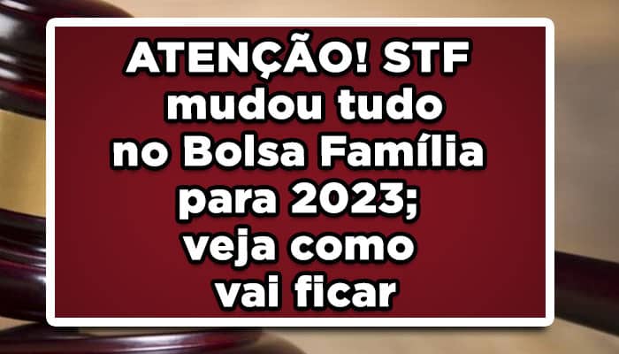 STF mudou tudo no bolsa família para 2023