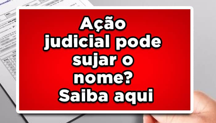 Ação judicial pode sujar o nome? Saiba aqui