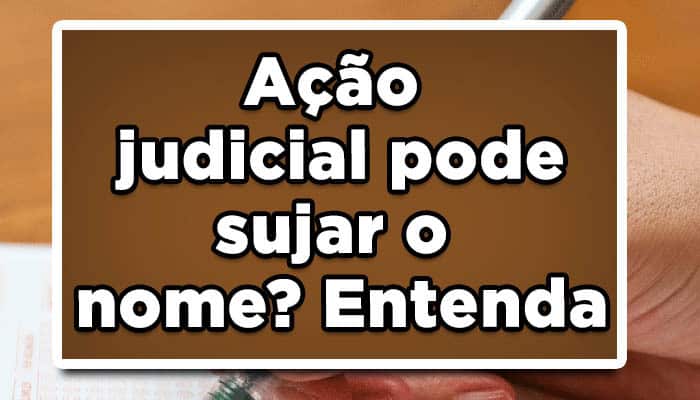 Ação judicial pode sujar o nome? Entenda