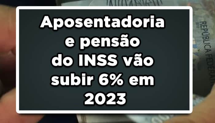 Aposentadoria e pensão do INSS vão subir 6%