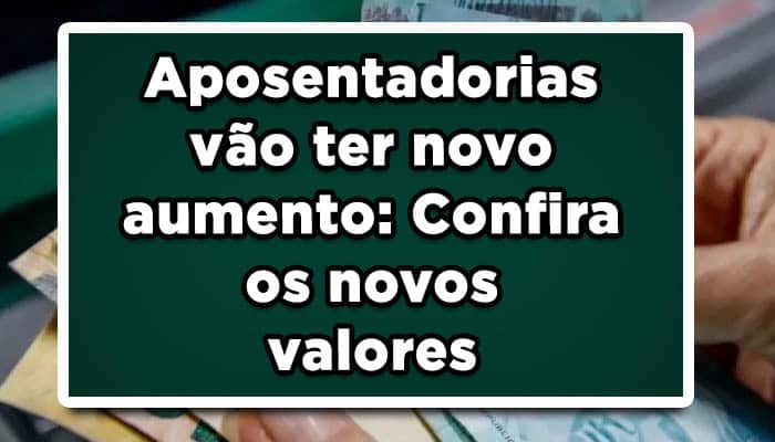 Aposentadorias vão ter novo aumento: Confira os novos valores
