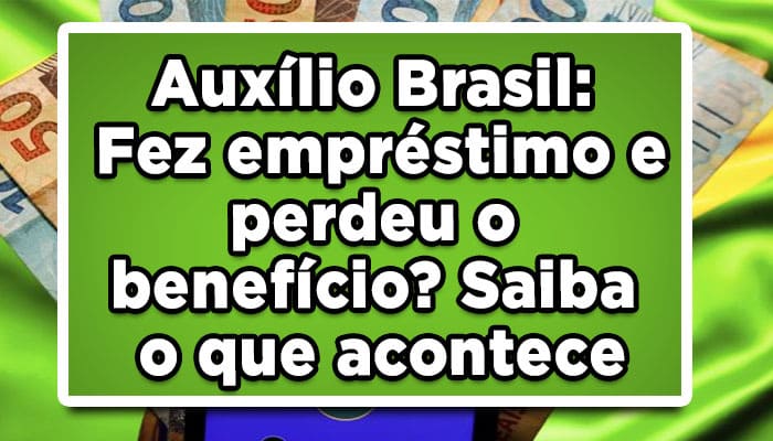 Auxílio Brasil: Fez empréstimo e perdeu o benefício? Saiba o que acontece