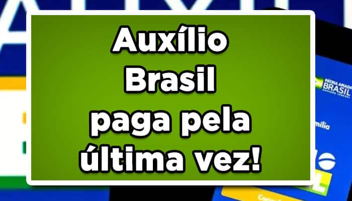 Auxílio Brasil paga pela última vez!