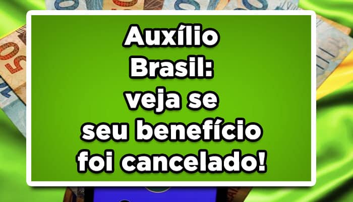 Auxílio Brasil: veja se seu benefício foi cancelado!