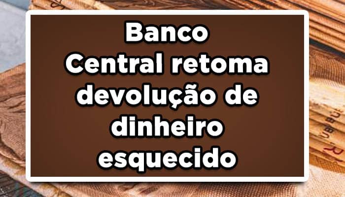 Banco Central retoma devolução de dinheiro esquecido
