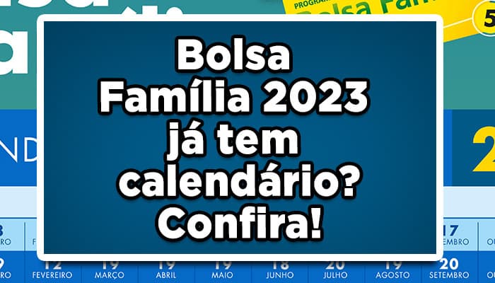 Bolsa Família 2023 já tem calendário? Confira!