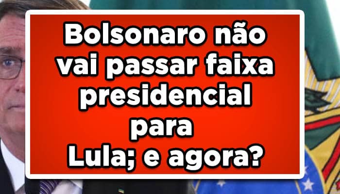 Bolsonaro não passa faixa para o Lula