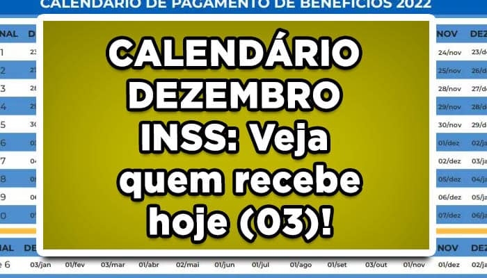 CALENDÁRIO DEZEMBRO INSS: Veja quem recebe hoje (03)!