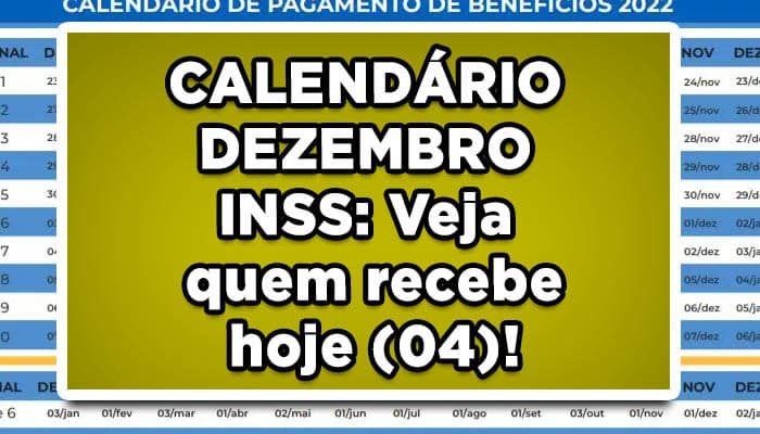 CALENDÁRIO DEZEMBRO INSS: Veja quem recebe hoje (04)!