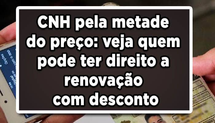 CNH pela metade do preço: veja quem pode ter direito a renovação com desconto