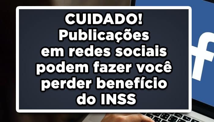 CUIDADO! Publicações em redes sociais podem fazer você perder benefício do INSS