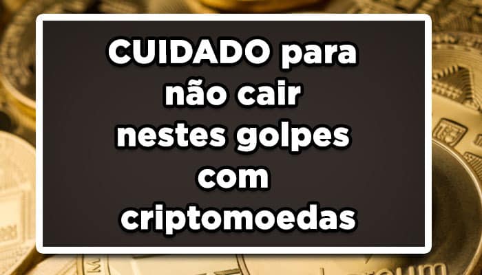 CUIDADO para não cair nestes golpes com criptomoedas