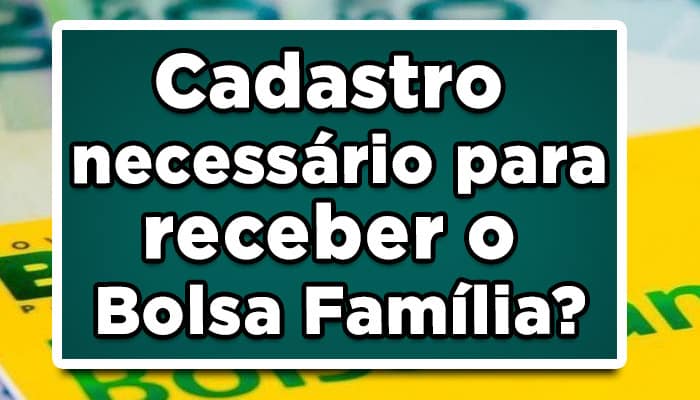 Cadastro necessário para receber o Bolsa Família?