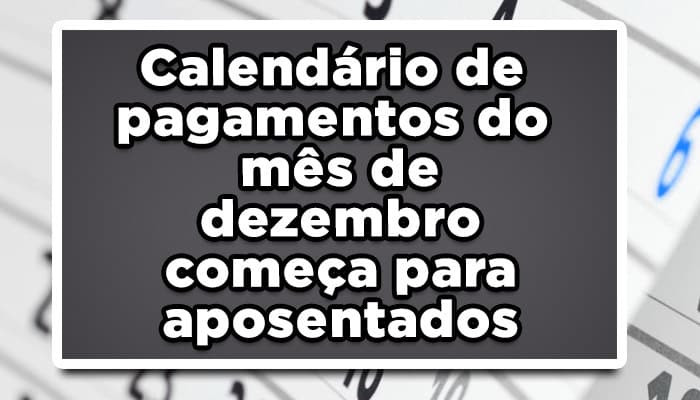 Calendário-de-pagamentos-de-mês-de-dezembro-começa-para-aposentados