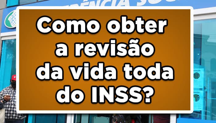 Como conseguir a revisão da vida toda do INSS? Confira a seguir!