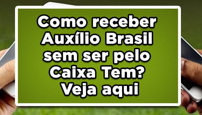 Como receber Auxílio Brasil sem ser pelo Caixa Tem? Veja aqui