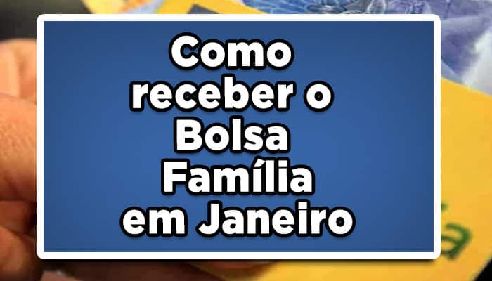 Como receber o Bolsa Família em Janeiro