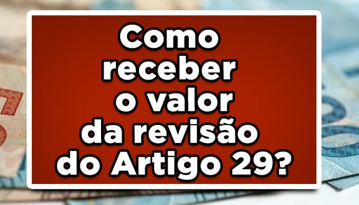 Como receber o valor da revisão do Artigo 29? Saiba aqui