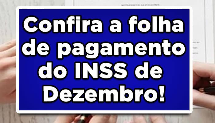 Confira a folha de pagamento do INSS de Dezembro!