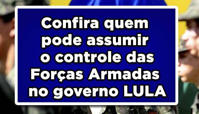 Quem vai assumir o controle das Forças Armadas no governo Lula