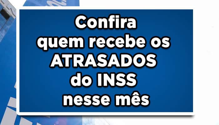 Confira quem recebe os ATRASADOS do INSS nesse mês