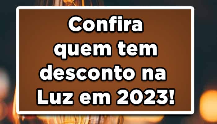 Confira quem tem desconto na Luz em 2023!