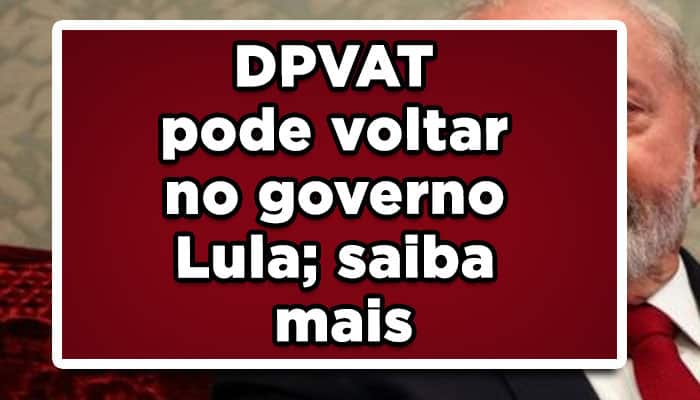 DPVAT pode voltar no governo Lula; saiba mais