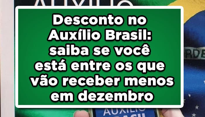 Desconto no Auxílio Brasil: saiba se você está entre os que vão receber menos em dezembro
