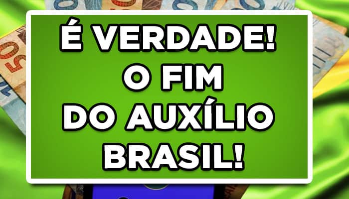 É VERDADE! O FIM DO AUXÍLIO BRASIL!