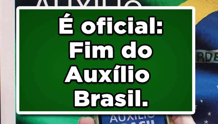 É oficial: Fim do Auxílio Brasil.