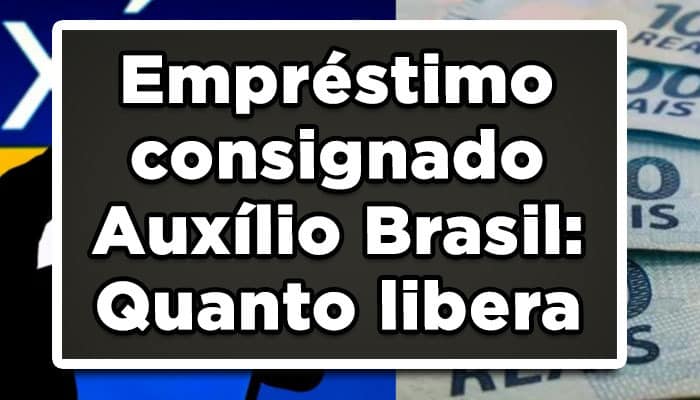 Empréstimo consigna do Auxílio Brasil: Quanto libera