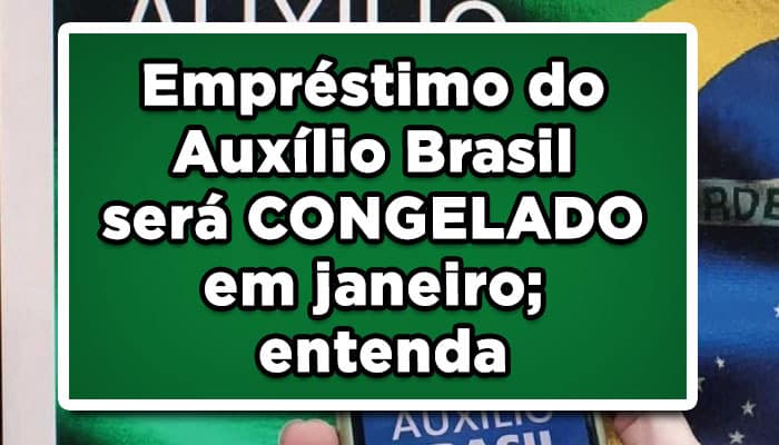 Empréstimo do Auxílio Brasil será CONGELADO em janeiro; entenda