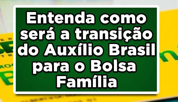 Como será a transição do Auxílio Brasil para o Bolsa Família? Veja!