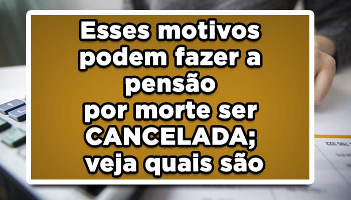 Esses motivos podem fazer a pensão por morte ser CANCELADA; veja quais são