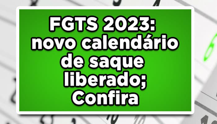 FGTS 2023: novo calendário de saque liberado; Confira