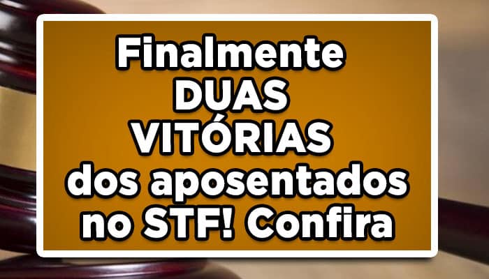 Duas vitórias nos aposentados do INSS no STF