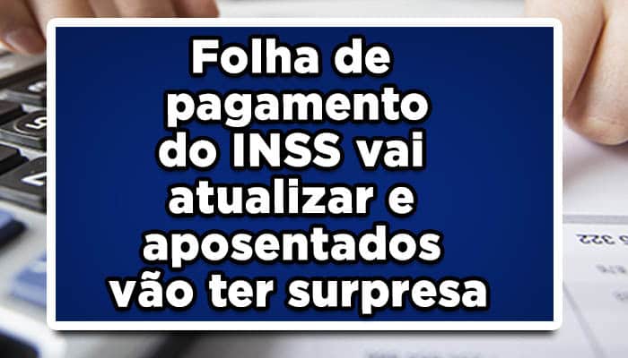 Folha de pagamento do INSS vai atualizar e aposentados vão ter surpresa