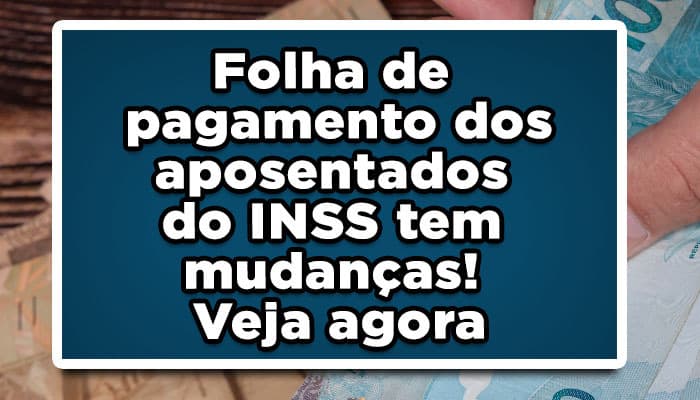 Folha de pagamento dos aposentados do INSS tem mudanças