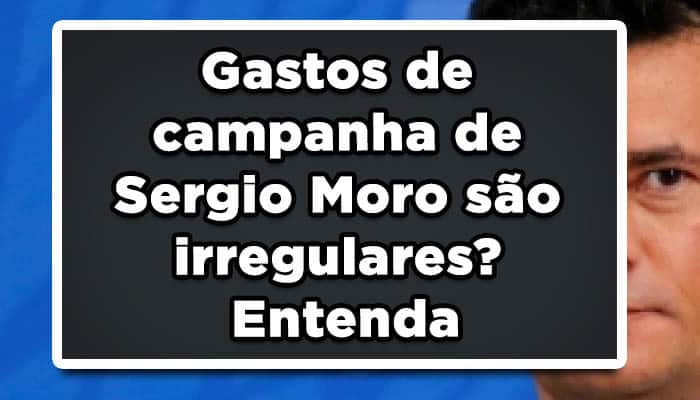 Gastos de campanha de Sergio Moro são irregulares? Entenda